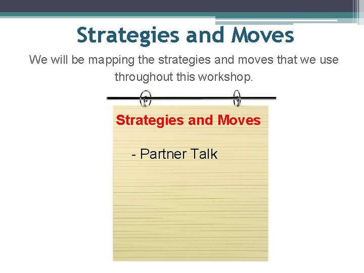 Strategies and Moves We will be mapping the strategies and moves that we use