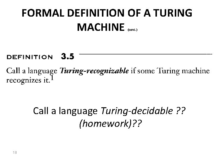 FORMAL DEFINITION OF A TURING MACHINE (cont. ) Call a language Turing-decidable ? ?