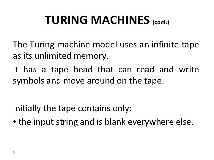 TURING MACHINES (cont. ) The Turing machine model uses an infinite tape as its