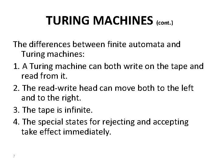 TURING MACHINES (cont. ) The differences between finite automata and Turing machines: 1. A