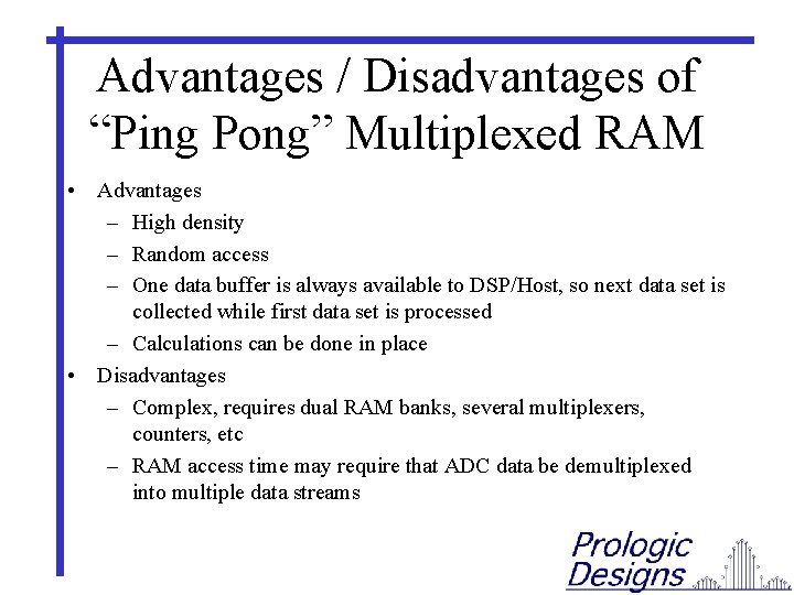 Advantages / Disadvantages of “Ping Pong” Multiplexed RAM • Advantages – High density –