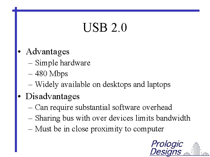 USB 2. 0 • Advantages – Simple hardware – 480 Mbps – Widely available