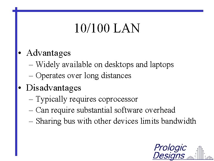 10/100 LAN • Advantages – Widely available on desktops and laptops – Operates over
