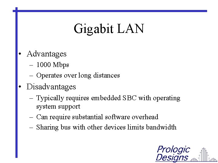 Gigabit LAN • Advantages – 1000 Mbps – Operates over long distances • Disadvantages