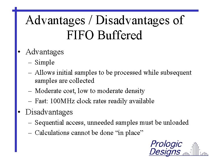 Advantages / Disadvantages of FIFO Buffered • Advantages – Simple – Allows initial samples