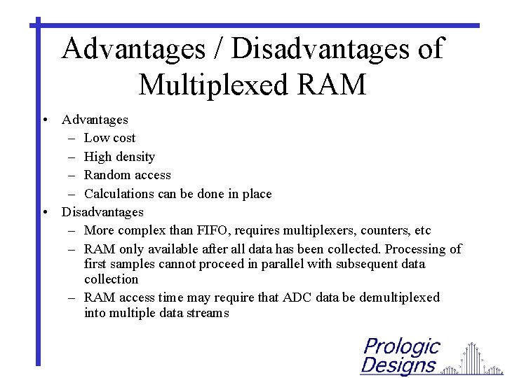 Advantages / Disadvantages of Multiplexed RAM • Advantages – Low cost – High density