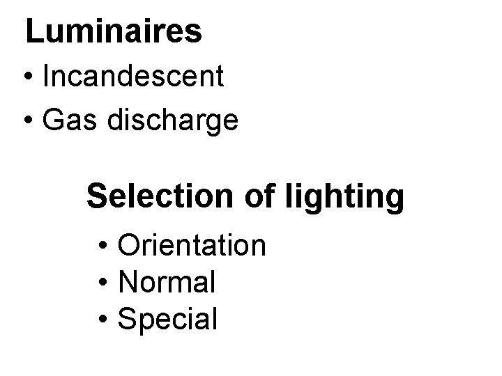 Luminaires • Incandescent • Gas discharge Selection of lighting • Orientation • Normal •