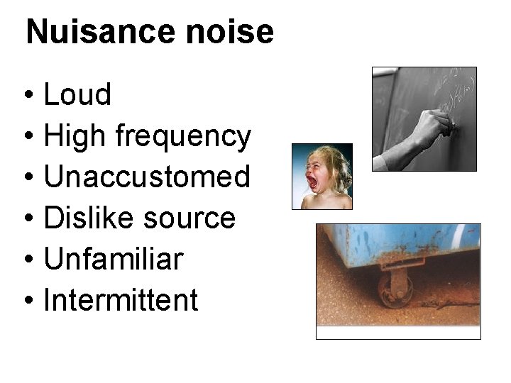 Nuisance noise • Loud • High frequency • Unaccustomed • Dislike source • Unfamiliar