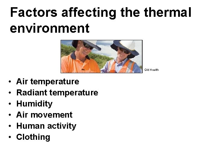 Factors affecting thermal environment Qld Health • • • Air temperature Radiant temperature Humidity
