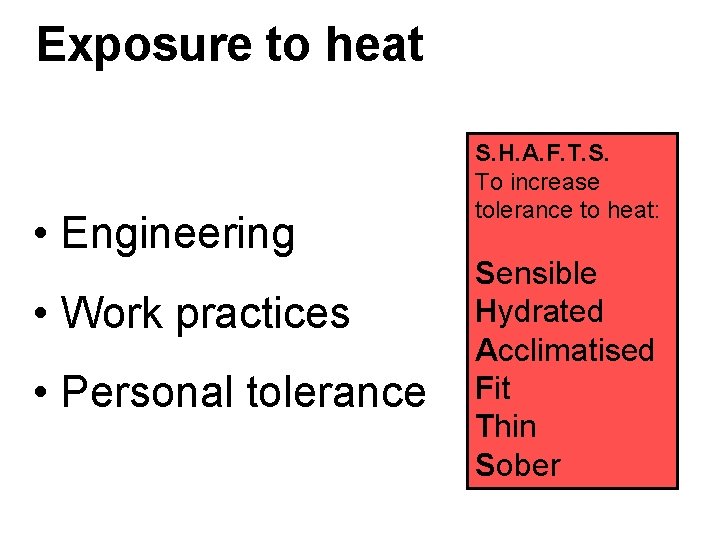 Exposure to heat • Engineering • Work practices • Personal tolerance S. H. A.