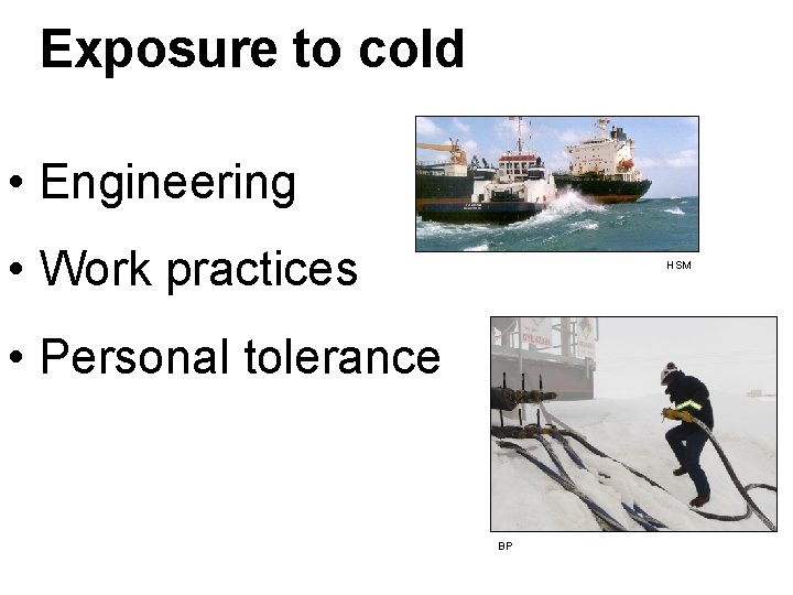 Exposure to cold • Engineering • Work practices HSM • Personal tolerance BP 