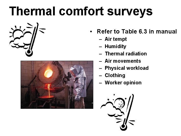 Thermal comfort surveys • Refer to Table 6. 3 in manual – – –