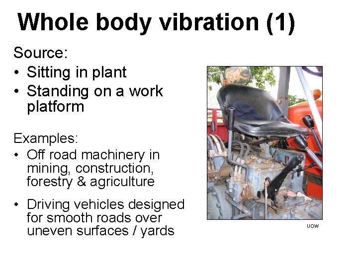 Whole body vibration (1) Source: • Sitting in plant • Standing on a work