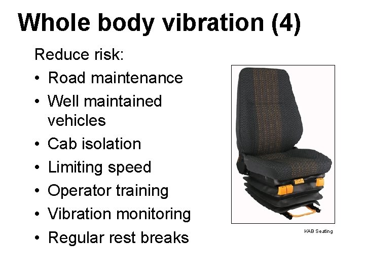 Whole body vibration (4) Reduce risk: • Road maintenance • Well maintained vehicles •