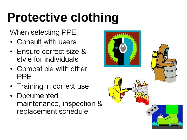 Protective clothing When selecting PPE: • Consult with users • Ensure correct size &