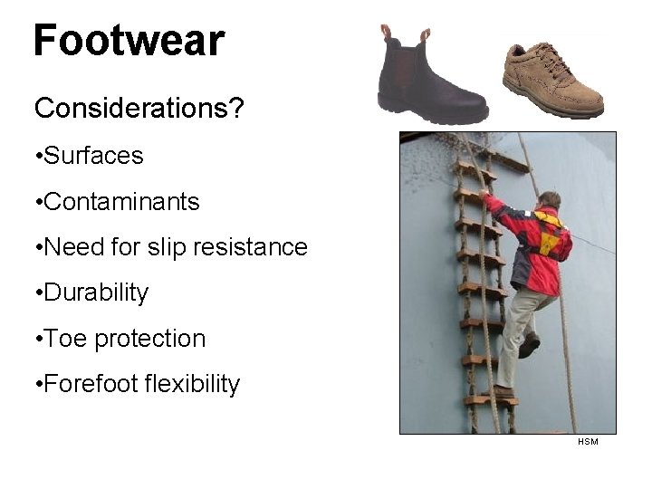 Footwear Considerations? • Surfaces • Contaminants • Need for slip resistance • Durability •