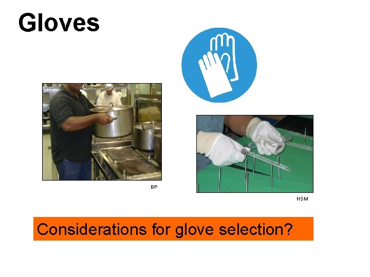 Gloves BP HSM Considerations for glove selection? 