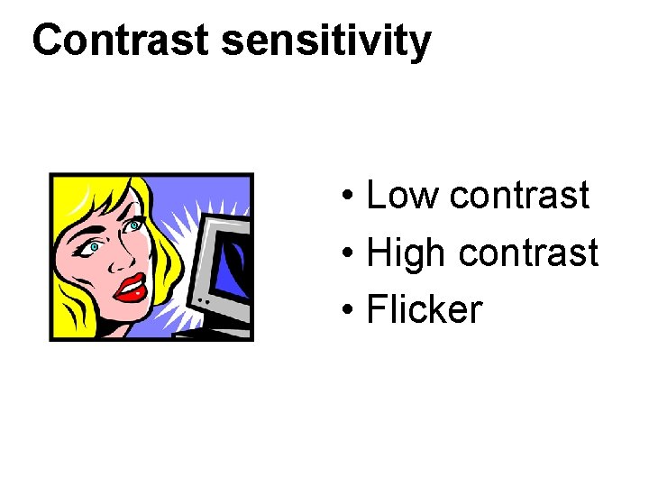 Contrast sensitivity • Low contrast • High contrast • Flicker 