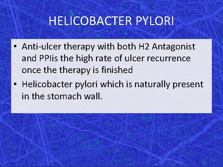 HELICOBACTER PYLORI • Anti-ulcer therapy with both H 2 Antagonist and PPIis the high
