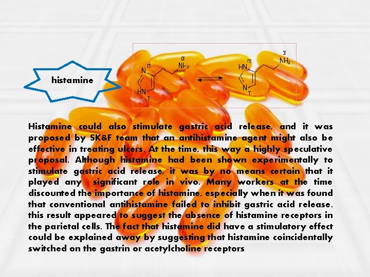 histamine Histamine could also stimulate gastric acid release, and it was proposed by SK&F