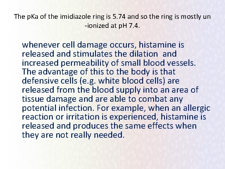 The p. Ka of the imidiazole ring is 5. 74 and so the ring