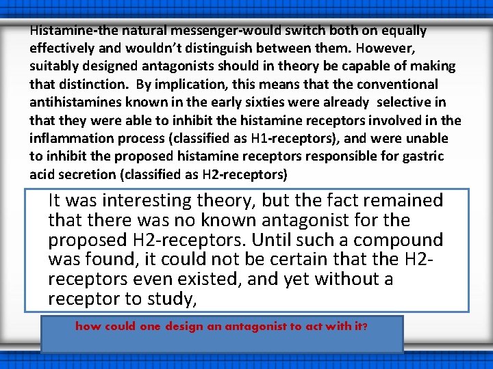 Histamine-the natural messenger-would switch both on equally effectively and wouldn’t distinguish between them. However,