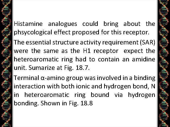  • Histamine analogues could bring about the phsycological effect proposed for this receptor.