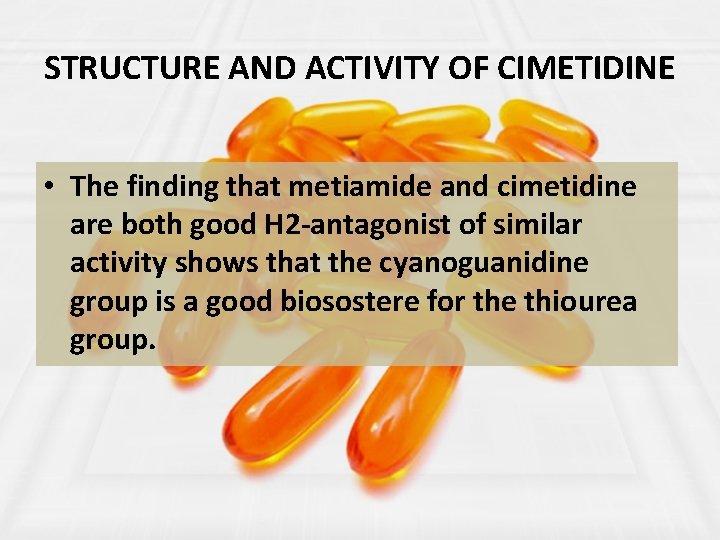 STRUCTURE AND ACTIVITY OF CIMETIDINE • The finding that metiamide and cimetidine are both
