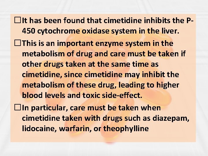 �It has been found that cimetidine inhibits the P 450 cytochrome oxidase system in