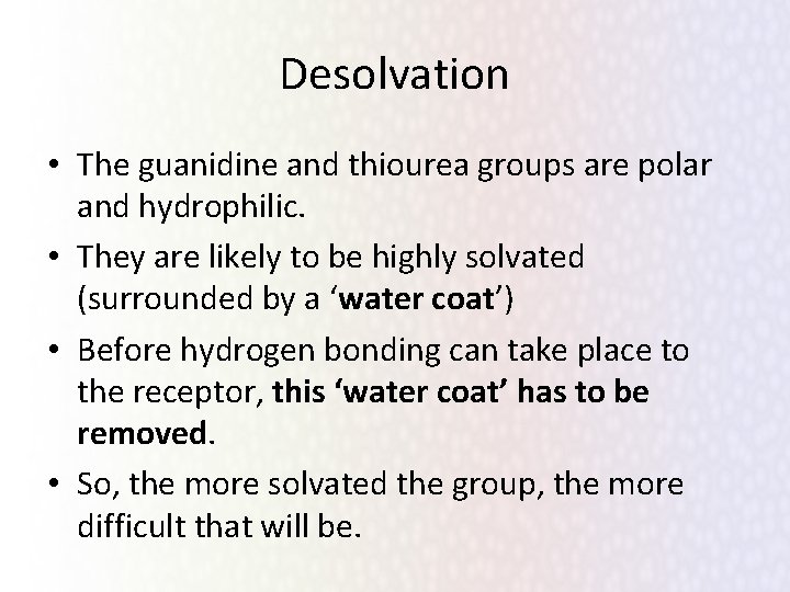 Desolvation • The guanidine and thiourea groups are polar and hydrophilic. • They are
