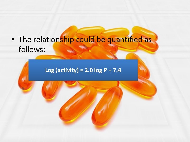 • The relationship could be quantified as follows: Log (activity) = 2. 0