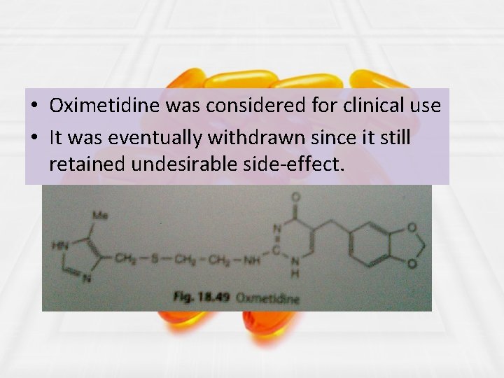  • Oximetidine was considered for clinical use • It was eventually withdrawn since