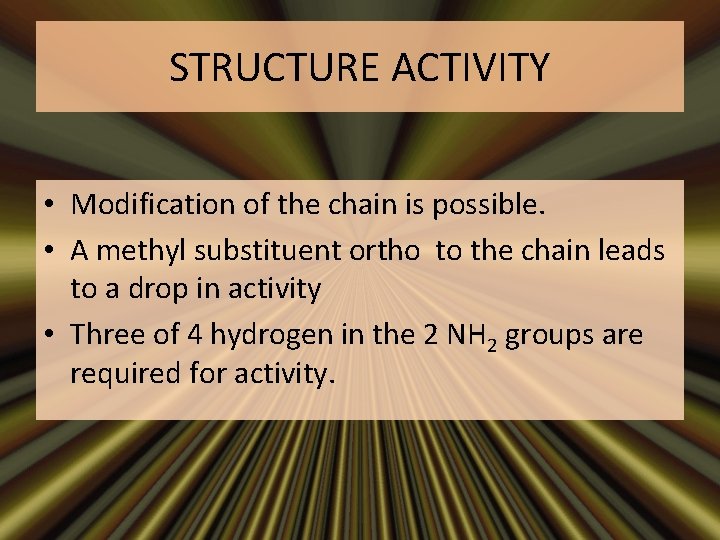 STRUCTURE ACTIVITY • Modification of the chain is possible. • A methyl substituent ortho
