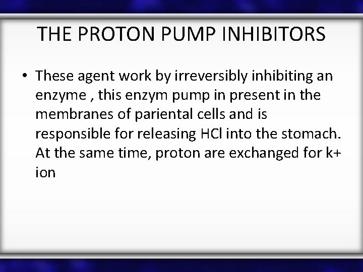 THE PROTON PUMP INHIBITORS • These agent work by irreversibly inhibiting an enzyme ,