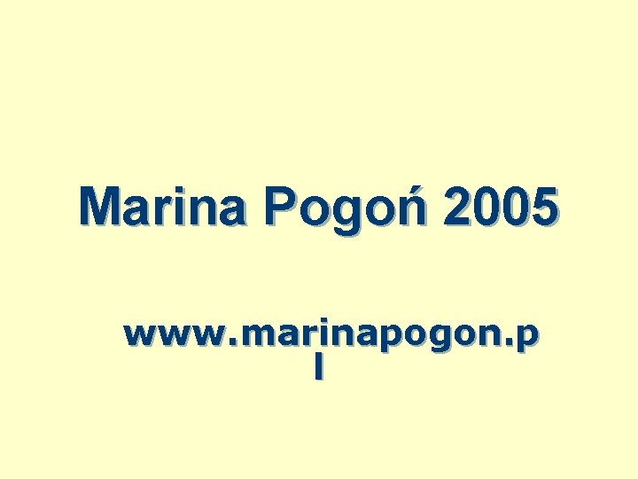 Marina Pogoń 2005 www. marinapogon. p l 