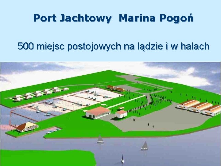 Port Jachtowy Marina Pogoń 500 miejsc postojowych na lądzie i w halach 