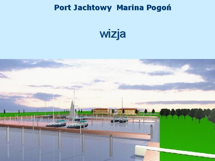 Port Jachtowy Marina Pogoń wizja 