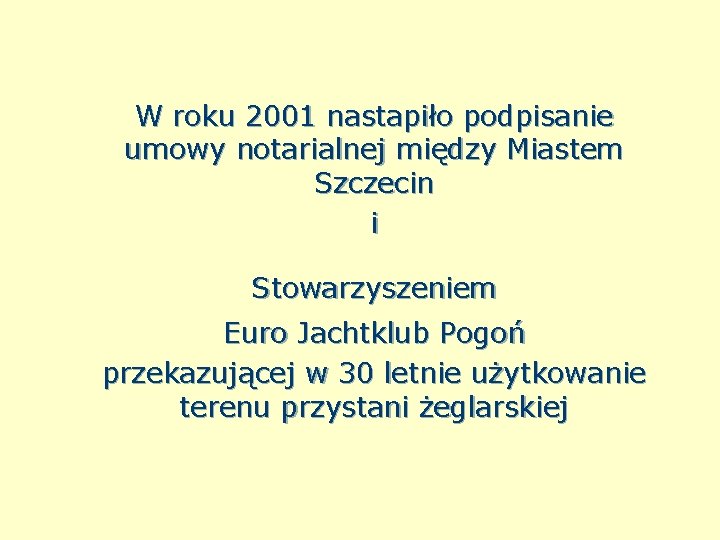 W roku 2001 nastapiło podpisanie umowy notarialnej między Miastem Szczecin i Stowarzyszeniem Euro Jachtklub