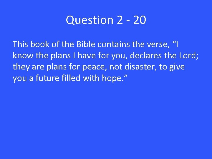 Question 2 - 20 This book of the Bible contains the verse, “I know