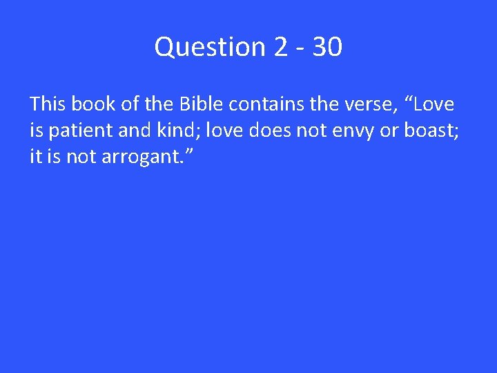 Question 2 - 30 This book of the Bible contains the verse, “Love is
