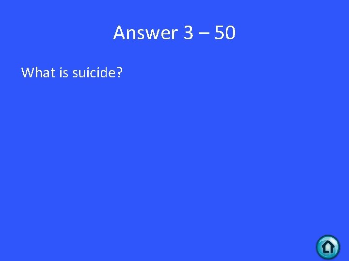 Answer 3 – 50 What is suicide? 