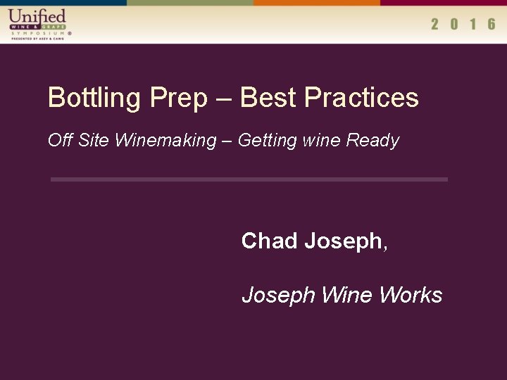 Bottling Prep – Best Practices Off Site Winemaking – Getting wine Ready Chad Joseph,