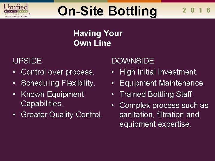 On-Site Bottling Having Your Own Line UPSIDE • Control over process. • Scheduling Flexibility.