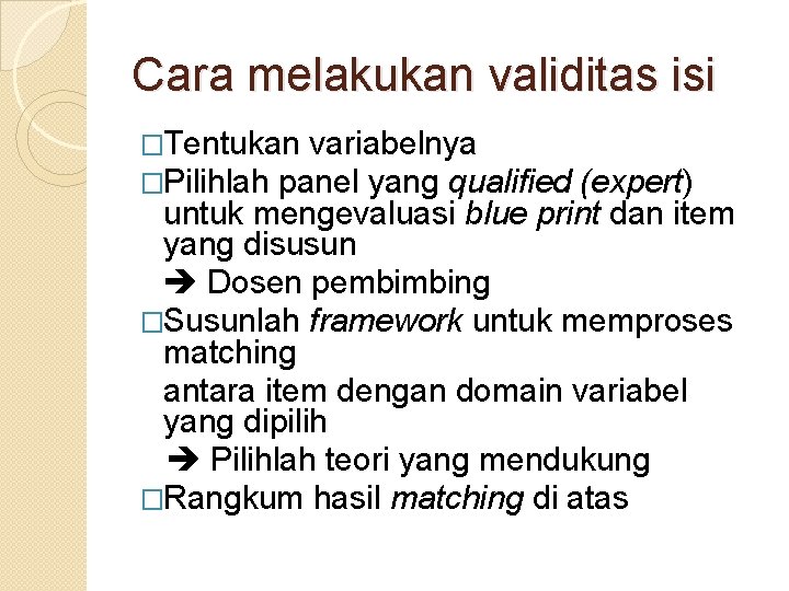 Cara melakukan validitas isi �Tentukan variabelnya �Pilihlah panel yang qualified (expert) untuk mengevaluasi blue