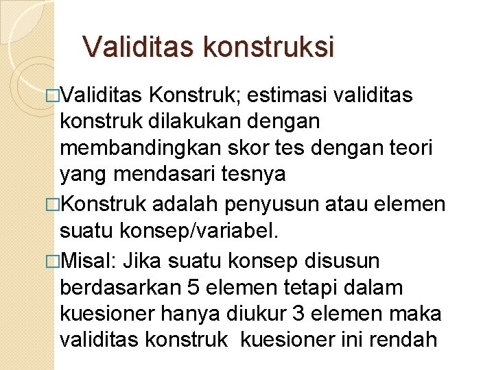Validitas konstruksi �Validitas Konstruk; estimasi validitas konstruk dilakukan dengan membandingkan skor tes dengan teori
