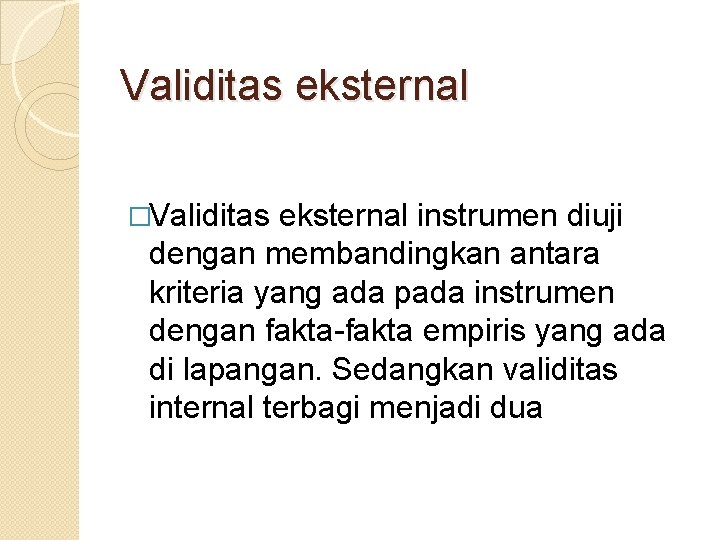 Validitas eksternal �Validitas eksternal instrumen diuji dengan membandingkan antara kriteria yang ada pada instrumen
