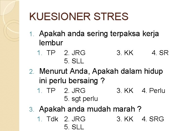 KUESIONER STRES 1. Apakah anda sering terpaksa kerja lembur 1. TP 2. 3. KK