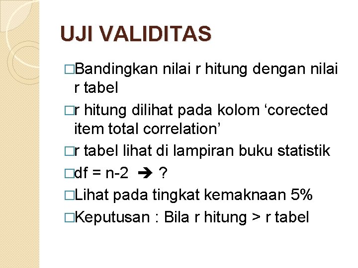 UJI VALIDITAS �Bandingkan nilai r hitung dengan nilai r tabel �r hitung dilihat pada