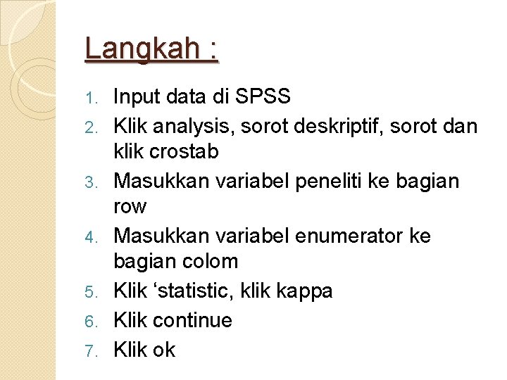 Langkah : 1. 2. 3. 4. 5. 6. 7. Input data di SPSS Klik