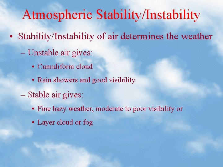 Atmospheric Stability/Instability • Stability/Instability of air determines the weather – Unstable air gives: •